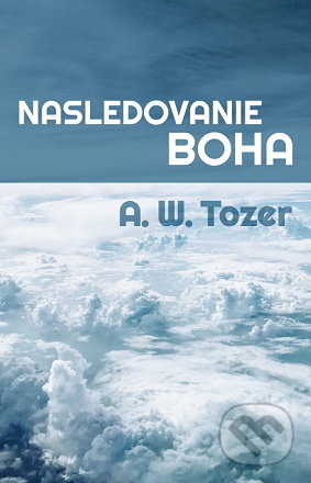 Kniha: Nasledovanie Boha (Aiden Wilson Tozer). Pravý vinič o. z., 2022 Kniha: Nasledovanie Boha (Aiden Wilson Tozer). Pravý vinič o. z., 2022