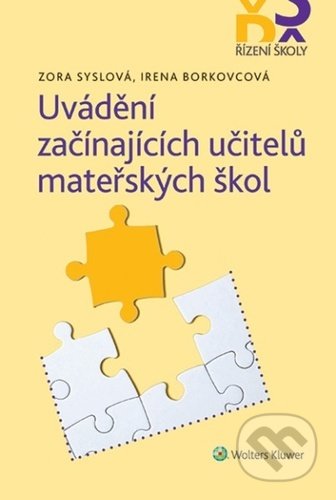 Kniha: Uvádění začínajících učitelů mateřských škol (Irena Borkovcová a Zora Syslová). Wolters Kluwer ČR, 2022 Kniha: Uvádění začínajících učitelů mateřských škol (Irena Borkovcová a Zora Syslová). Wolters Kluwer ČR, 2022
