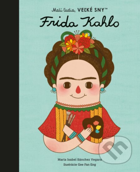 Kniha: Frida Kahlo (Maria Isabel Sánchez Vegara). Slovart, 2022 Kniha: Frida Kahlo (Maria Isabel Sánchez Vegara). Slovart, 2022
