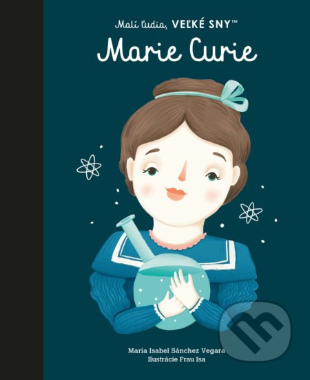 Kniha: Marie Curie (Maria Isabel Sánchez Vegara). Slovart, 2022 Kniha: Marie Curie (Maria Isabel Sánchez Vegara). Slovart, 2022