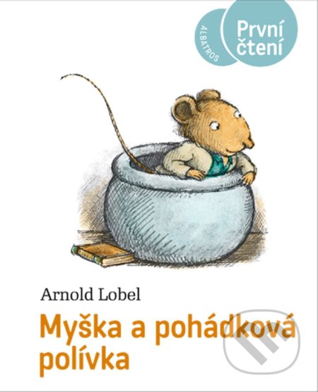 Kniha: Myška a pohádková polívka (Arnold Lobel). Albatros CZ, 2022 Kniha: Myška a pohádková polívka (Arnold Lobel). Albatros CZ, 2022