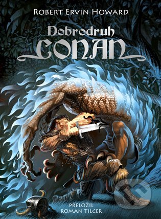 Kniha: Dobrodruh Conan (Robert Ervin Howard). Argo, 2022 Kniha: Dobrodruh Conan (Robert Ervin Howard). Argo, 2022