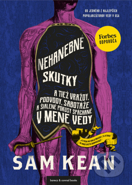Kniha: Nehanebné skutky a tiež vraždy, podvody, sabotáže a šialené pokusy spáchané v mene vedy (Sam Kean). barecz & conrad books, 2022 Kniha: Nehanebné skutky a tiež vraždy, podvody, sabotáže a šialené pokusy spáchané v mene vedy (Sam Kean). barecz & conrad books, 2022