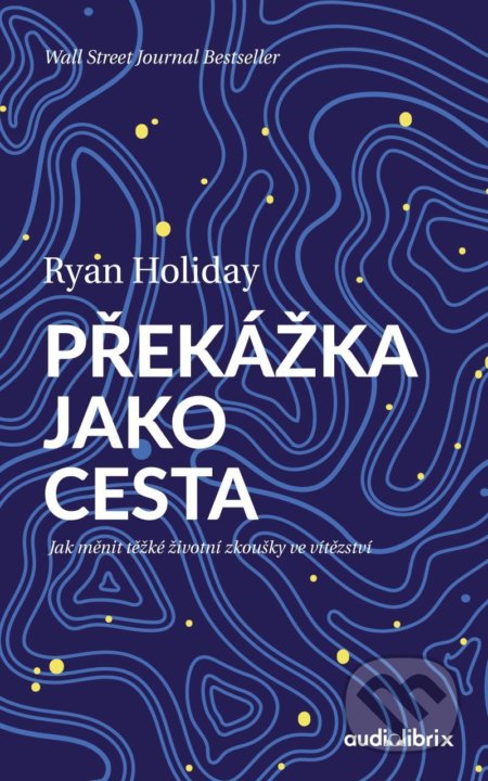 Kniha: Překážka jako cesta (Ryan Holiday). Audiolibrix, 2022 Kniha: Překážka jako cesta (Ryan Holiday). Audiolibrix, 2022