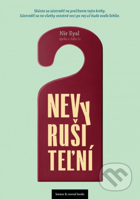 Kniha: Nevyrušiteľní (Nir Eyal a Julie Li). barecz & conrad books, 2024 Kniha: Nevyrušiteľní (Nir Eyal a Julie Li). barecz & conrad books, 2024