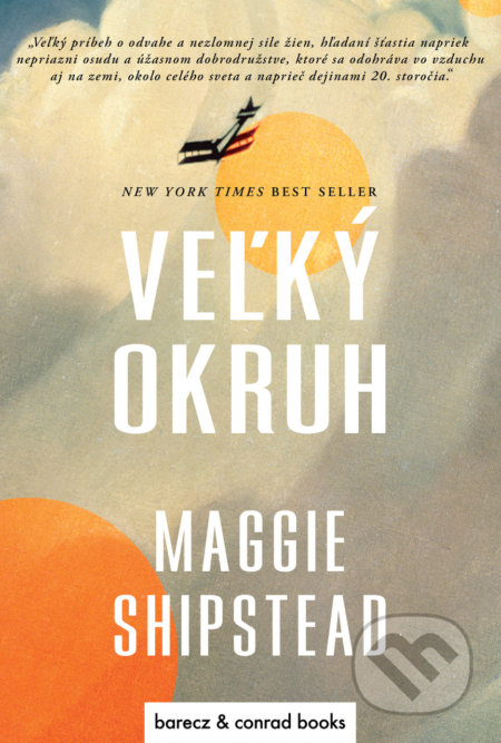 Kniha: Veľký okruh (Maggie Shipstead). barecz & conrad books, 2022 Kniha: Veľký okruh (Maggie Shipstead). barecz & conrad books, 2022