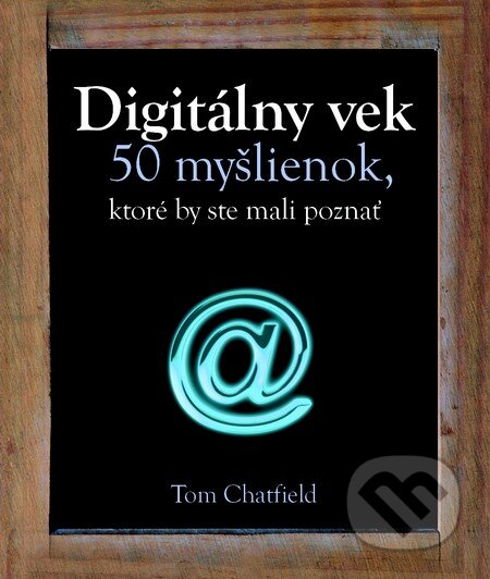Kniha: Digitálny vek (Tom Chatfield). Slovart, 2013 Kniha: Digitálny vek (Tom Chatfield). Slovart, 2013