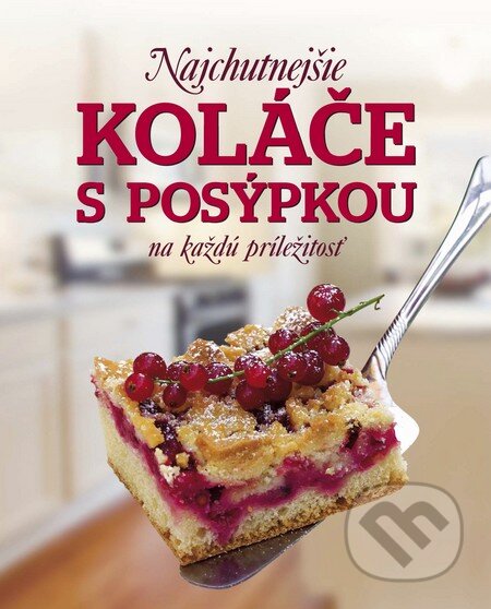 Kniha: Najchutnejšie koláče s posýpkou (Patrik Jaros). Slovart, 2013 Kniha: Najchutnejšie koláče s posýpkou (Patrik Jaros). Slovart, 2013
