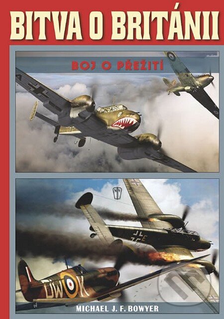 Kniha: Bitva o Británii (Michael J.F. Bowyer). Naše vojsko CZ, 2013 Kniha: Bitva o Británii (Michael J.F. Bowyer). Naše vojsko CZ, 2013