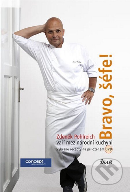 Kniha: Bravo, šéfe! Zdeněk Pohlreich vaří mezinárodní kuchyni (+ DVD) (Zdeněk Pohlreich). Ikar CZ, 2013 Kniha: Bravo, šéfe! Zdeněk Pohlreich vaří mezinárodní kuchyni (+ DVD) (Zdeněk Pohlreich). Ikar CZ, 2013