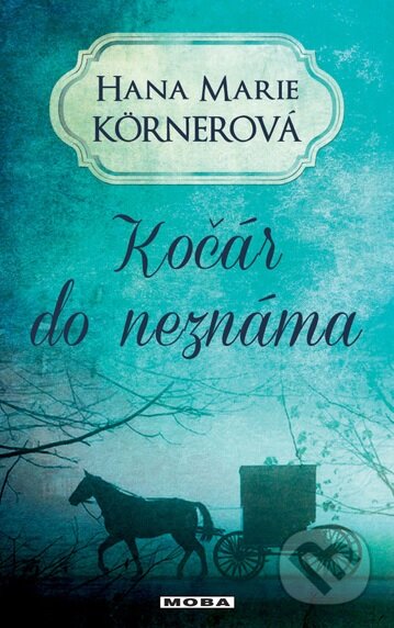 Kniha: Kočár do neznáma (Hana Marie Körnerová). Moba, 2013 Kniha: Kočár do neznáma (Hana Marie Körnerová). Moba, 2013