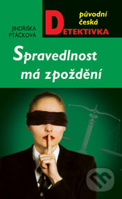 Kniha: Spravedlnost má zpoždění (Jindřiška Ptáčková). Moba, 2013 Kniha: Spravedlnost má zpoždění (Jindřiška Ptáčková). Moba, 2013