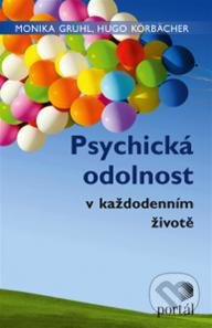 Kniha: Psychická odolnost (Hugo Körbächer a Monika Gruhl). Portál, 2013 Kniha: Psychická odolnost (Hugo Körbächer a Monika Gruhl). Portál, 2013