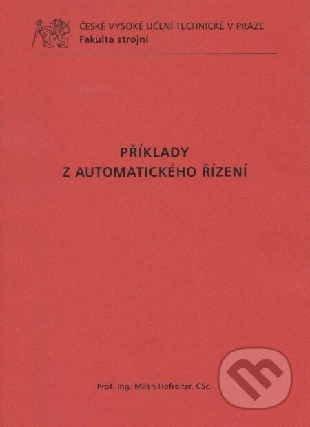 Kniha: Příklady z automatického řízení (Milan Hofreiter). CVUT Praha, 2012 Kniha: Příklady z automatického řízení (Milan Hofreiter). CVUT Praha, 2012