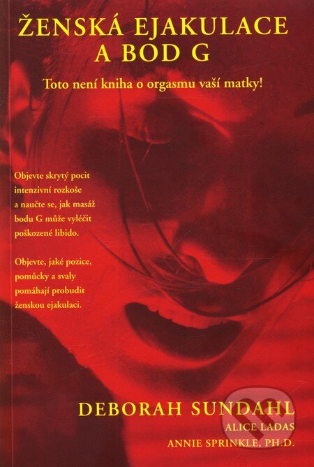 Kniha: Ženská ejakulace a bod G (Deborah Sundahl). Pragma, 2013 Kniha: Ženská ejakulace a bod G (Deborah Sundahl). Pragma, 2013