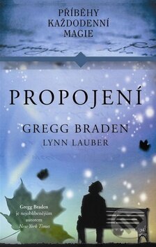 Kniha: Propojení (Gregg Braden a Lynn Lauber). Pragma, 2013 Kniha: Propojení (Gregg Braden a Lynn Lauber). Pragma, 2013
