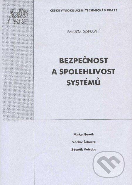 Kniha: Bezpečnost a spolehlivost systémů (Mirko Novák, Václav Šebesta a Zdeněk Votruba). CVUT Praha, 2003 Kniha: Bezpečnost a spolehlivost systémů (Mirko Novák, Václav Šebesta a Zdeněk Votruba). CVUT Praha, 2003