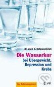 Kniha: Die Wasserkur bei Übergewicht, Depression und Krebs (Faridun Batmanghelidj). VAK, 2005 Kniha: Die Wasserkur bei Übergewicht, Depression und Krebs (Faridun Batmanghelidj). VAK, 2005
