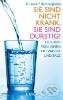 Kniha: Sie sind nicht krank, sie sind durstig (Faridun Batmanghelidj). VAK, 2012 Kniha: Sie sind nicht krank, sie sind durstig (Faridun Batmanghelidj). VAK, 2012