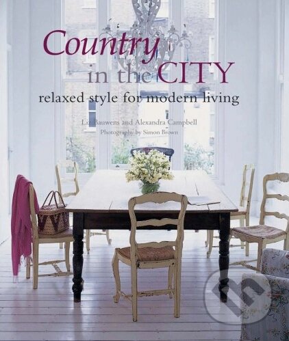 Kniha: Country in the City (Alexandra Campbell a Liz Bauwens). CICO Books, 2013 Kniha: Country in the City (Alexandra Campbell a Liz Bauwens). CICO Books, 2013