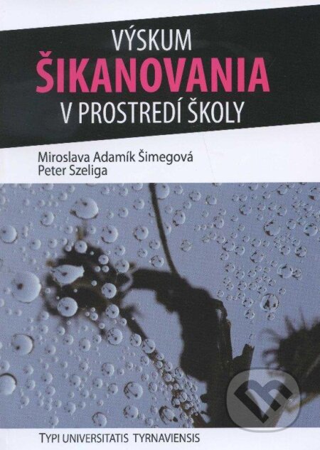 Kniha: Výskum šikanovania v prostredí školy (Miroslava Adamík Šimegová a Peter Szeliga). VEDA, 2012 Kniha: Výskum šikanovania v prostredí školy (Miroslava Adamík Šimegová a Peter Szeliga). VEDA, 2012