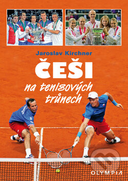 Kniha: Češi na tenisových trůnech (Jaroslav Kirchner). Olympia, 2013 Kniha: Češi na tenisových trůnech (Jaroslav Kirchner). Olympia, 2013