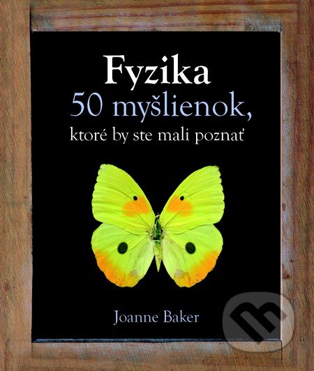 Kniha: Fyzika (slovenský jazyk) (Joanne Baker). Slovart, 2013 Kniha: Fyzika (slovenský jazyk) (Joanne Baker). Slovart, 2013