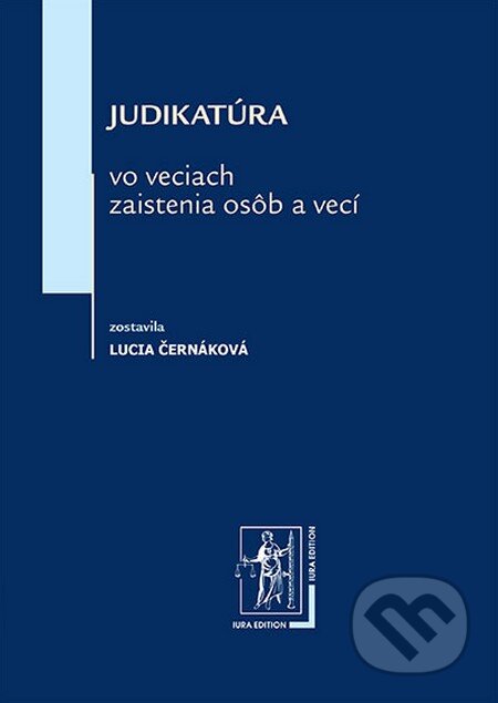 Kniha: Judikatúra vo veciach zaistenia osôb a vecí (Lucia Černáková). Wolters Kluwer (Iura Edition), 2013 Kniha: Judikatúra vo veciach zaistenia osôb a vecí (Lucia Černáková). Wolters Kluwer (Iura Edition), 2013