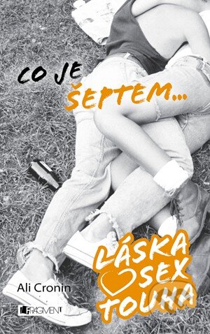 Kniha: Co je šeptem... (Ali Cronin). Nakladatelství Fragment, 2013 Kniha: Co je šeptem... (Ali Cronin). Nakladatelství Fragment, 2013