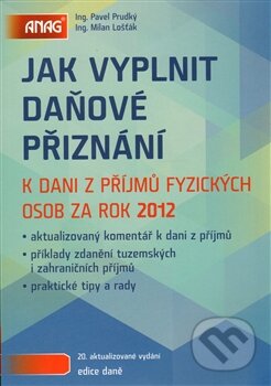 Kniha: Jak vyplnit daňové přiznání (Milan Lošťák a Pavel Prudký). ANAG, 2013 Kniha: Jak vyplnit daňové přiznání (Milan Lošťák a Pavel Prudký). ANAG, 2013