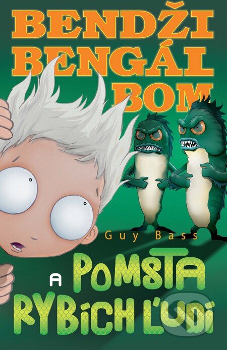 Kniha: Bendži Bengál Bom a pomsta rybích ľudí (Guy Bass). Slovart, 2013 Kniha: Bendži Bengál Bom a pomsta rybích ľudí (Guy Bass). Slovart, 2013