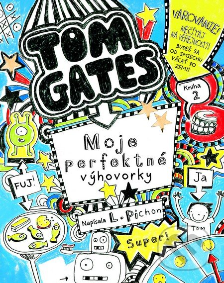 Kniha: Tom Gates – Moje perfektné výhovorky (Liz Pichon). Slovart, 2013 Kniha: Tom Gates – Moje perfektné výhovorky (Liz Pichon). Slovart, 2013