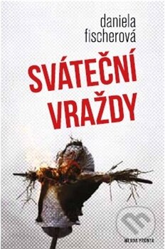 Kniha: Sváteční vraždy (Daniela Fischerová). Mladá fronta, 2013 Kniha: Sváteční vraždy (Daniela Fischerová). Mladá fronta, 2013