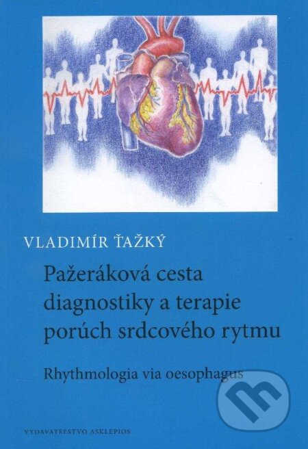 Kniha: Pažeráková cesta diagnostiky a terapie porúch srdcového rytmu (Vladimír Ťažký). Asklepios, 2013 Kniha: Pažeráková cesta diagnostiky a terapie porúch srdcového rytmu (Vladimír Ťažký). Asklepios, 2013