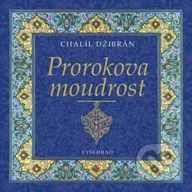 Kniha: Prorokova moudrost (Chalíl Džibrán). Vyšehrad, 2014 Kniha: Prorokova moudrost (Chalíl Džibrán). Vyšehrad, 2014