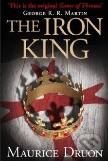 Kniha: The Iron King (Maurice Druon). HarperCollins, 2013 Kniha: The Iron King (Maurice Druon). HarperCollins, 2013