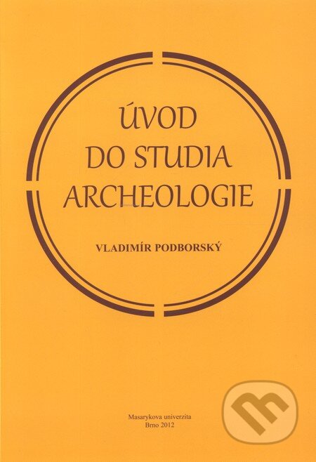 Kniha: Úvod do studia archeologie (Vladimír Podborský). Masarykova univerzita, 2013 Kniha: Úvod do studia archeologie (Vladimír Podborský). Masarykova univerzita, 2013