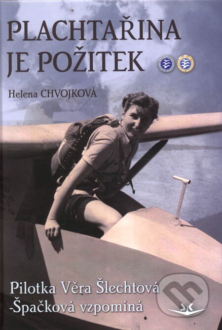 Kniha: Plachtařina je požitek (Helena Chvojková). Svět křídel, 2013 Kniha: Plachtařina je požitek (Helena Chvojková). Svět křídel, 2013