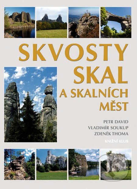 Kniha: Skvosty skal a skalních měst (Petr David, Vladimír Soukup a Zdeněk Thoma). Knižní klub, 2010 Kniha: Skvosty skal a skalních měst (Petr David, Vladimír Soukup a Zdeněk Thoma). Knižní klub, 2010
