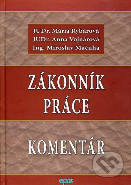 Kniha: Zákonník práce - Komentár (Anna Vojnárová, Mária Rybárová a Miroslav Mačuha). Epos, 2013 Kniha: Zákonník práce - Komentár (Anna Vojnárová, Mária Rybárová a Miroslav Mačuha). Epos, 2013