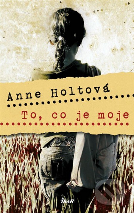 Kniha: To, co je moje (Anne Holtová). Ikar CZ, 2009 Kniha: To, co je moje (Anne Holtová). Ikar CZ, 2009