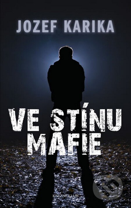 Kniha: Ve stínu mafie (Jozef Karika). Knižní klub, 2011 Kniha: Ve stínu mafie (Jozef Karika). Knižní klub, 2011