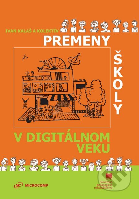 Kniha: Premeny školy v digitálnom veku (Ivan Kalaš a kolektiv). Slovenské pedagogické nakladateľstvo - Mladé letá, 2013 Kniha: Premeny školy v digitálnom veku (Ivan Kalaš a kolektiv). Slovenské pedagogické nakladateľstvo - Mladé letá, 2013