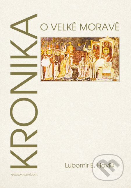 Kniha: Kronika o Velké Moravě (Lubomír Emil Havlík). Jota, 2013 Kniha: Kronika o Velké Moravě (Lubomír Emil Havlík). Jota, 2013