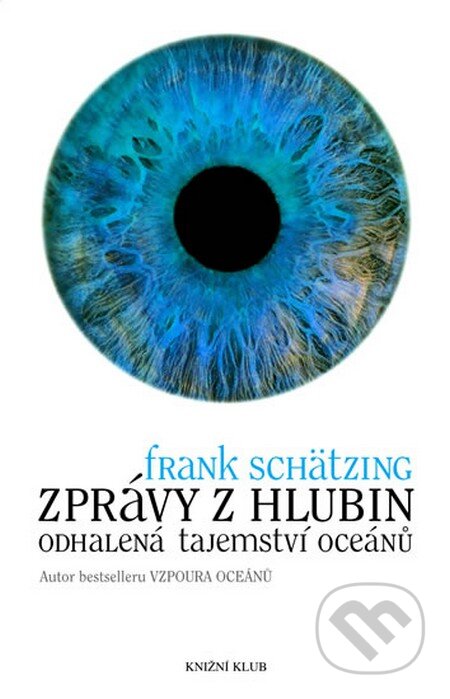Kniha: Zprávy z hlubin (Frank Schätzing). Knižní klub, 2007 Kniha: Zprávy z hlubin (Frank Schätzing). Knižní klub, 2007