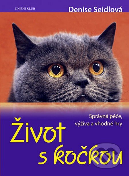 Kniha: Život s kočkou (Denise Seidlová). Knižní klub, 2009 Kniha: Život s kočkou (Denise Seidlová). Knižní klub, 2009