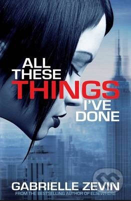 Kniha: All These Things Ive Done (Gabrielle Zevin). Macmillan Children Books, 2012 Kniha: All These Things Ive Done (Gabrielle Zevin). Macmillan Children Books, 2012