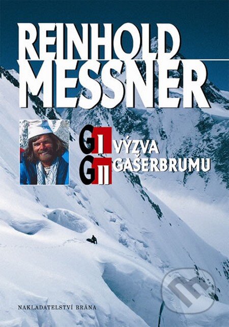Kniha: G I a G II - Výzva Gašerbrumu (Reinhold Messner). Brána, 2013 Kniha: G I a G II - Výzva Gašerbrumu (Reinhold Messner). Brána, 2013