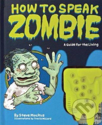 Kniha: How to Speak Zombie (Steve Mockus a Travis Millard). Chronicle Books, 2010 Kniha: How to Speak Zombie (Steve Mockus a Travis Millard). Chronicle Books, 2010