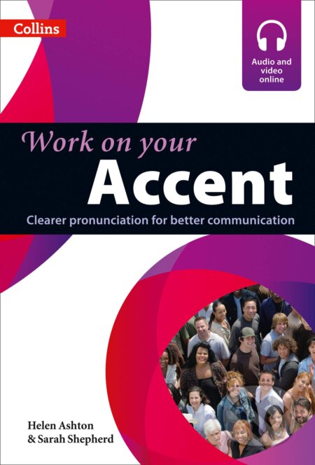 Kniha: Work on Your Accent (Helen Ashton a Sarah Shepherd). Collins, 2012 Kniha: Work on Your Accent (Helen Ashton a Sarah Shepherd). Collins, 2012